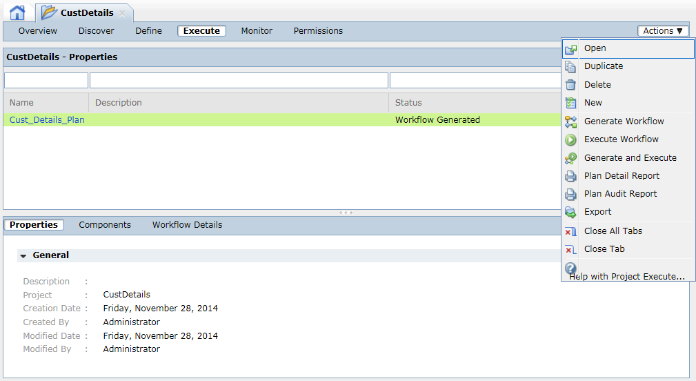 The Execute view of the project shows the plan details in the upper half of the pane. The lower half pane shows Properties, Components, and Workflow Details tabs. The plan for which you generated the workflow is selected and the Properties tab is displayed on the screen. The screen also shows the Actions drop-down list which contains the option to run the workflow. 
				  