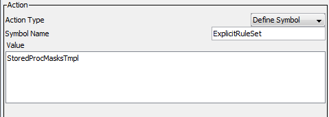 The DefMaskRSSym uses the Define Symbol rule action. The Symbol Name is ExplicitRuleSet and the Value is StoredProcMasksTmpl. 
				  