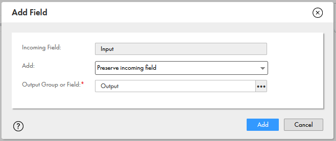 The Add Field dialog box shows the incoming field set to Input, Add set to Preserve incoming field, and Output Group or Field set to Output. 
				
