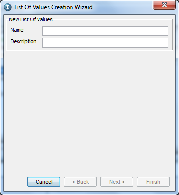 In the first page of the List of Values Creation Wizard, enter a name for the List of Values in the Name field. In the Description field, enter a description for the List of Values. 
				  