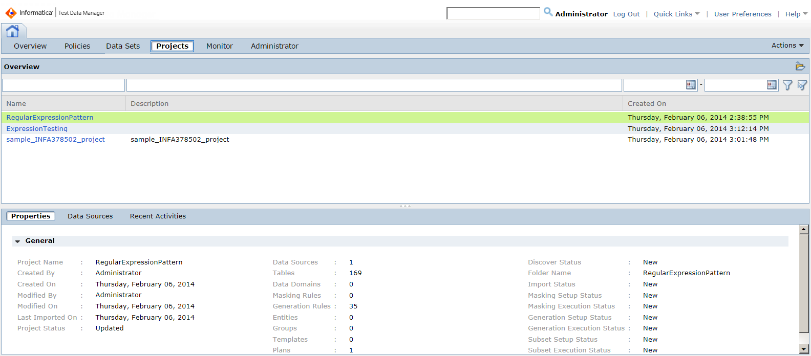 The Projects view shows a list of projects, the project descriptions, and the dates the projects were created. A project is selected in the list. The details panel contains a Properties, Data Sources, and Recent Activities view for the project. The figure shows the Properties view. The Properties view contains the project name, creator, status, and folder name. It also shows number of data sources, tables, data domain assignments, rule assignments, entities, groups, templates, and plans. 
			 