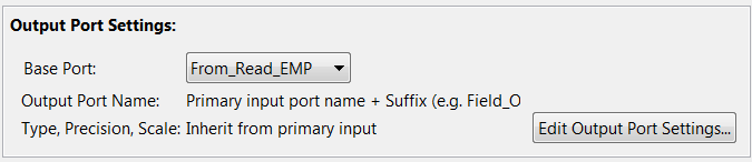 Output port settings are: Base Port: From_Read_Emp. Output Port Name: Primary input port name + Suffix. Type, Precision, Scale: Inherit from primary input
		  