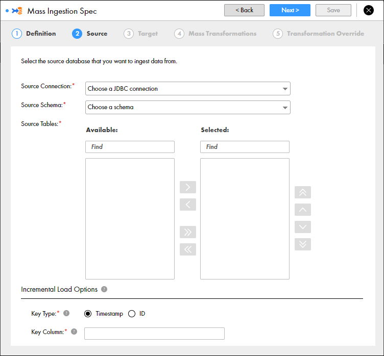 This screenshot shows the Source page of the mass ingestion specification. The Source page shows the following properties: Source Connection, Source Schema, and Source Tables. When you configure the source tables, the page shows two columns: Available and Selected. There are arrows in between the columns that help you transfer tables from the Available column to the Selected column. At the bottom, the page shows a section labeled Incremental Load Options. The Incremental Load Options section includes the following properties: Key Type and Key Column. You also have a Search option to locate tables in both columns. In the top-right corner, you have the option Next to go to the next page, or the button X to discard the specification.
			 