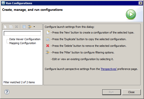 The Run Configurations dialog box shows the existing data viewer and mapping configurations. It also contains buttons to create, duplicate, delete, filter, and edit configurations. 
				  