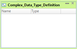 An empty complex data type definition with the name Complex_Data_Type_Definition that contains a Name column and a Type column.
				  