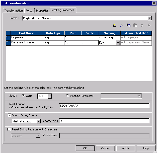 The Masking Properties tab in the Edit Transformations dialog box contains the port name, datatype, precision, scale, masking, and associated O/P columns. The tab also contains the Seed, Mapping Parameter, Mask Format, Source String Characters, and Result String Replacement Characters fields. 
		  