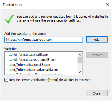 In the Trusted Sites dialog box, “https://*.informaticacloud.com” appears in the “Add this website to the zone” field. 
				  