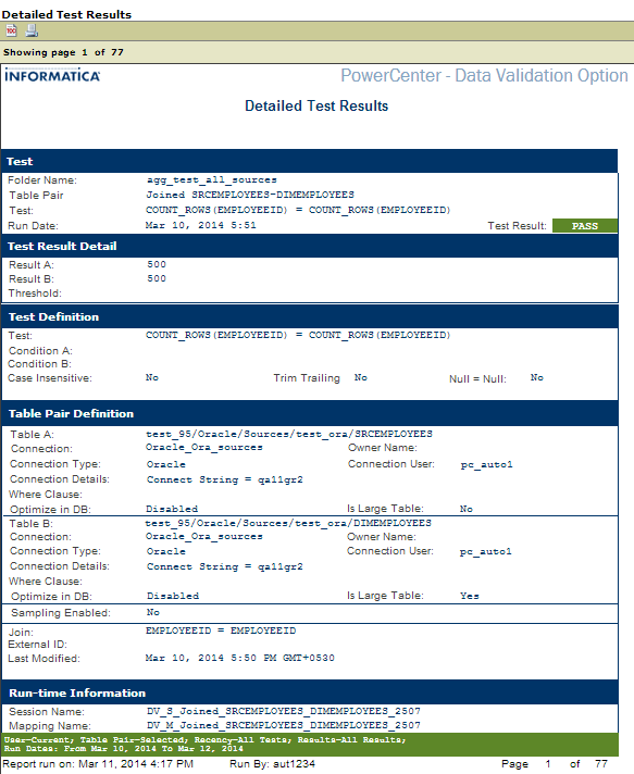 The Test page of the Detailed Test Results report shows the following sections: Test, Test Result Detail, Test Definition, Table Pair Definition, and Run-time Information. The Test section shows the folder name, table pair name, test, test run date, and test result status. The Test Result Detail section shows the number of bad records, total records processed, and records in each table of the table pair. The Test Definition section shows the test, test condition, and test properties, such as Case Insensitive, Trim Trailing, and Null=Null. The Table Pair Definition section describes table properties such as the table name, owner name, connection name, connection type, connection details, WHERE clause, primary key, external ID, and last modified date. The bottom of the report shows additional information such as the user who ran the report, the recency of the tests included in the reports, whether all results are shown, and the time period that the report covers.
		  