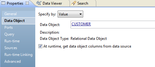 The Data Object tab in the Properties view of the Read transformation shows the data object name. The Data Object tab also has an option that you select to get the data object columns from the data source at run time. 
						