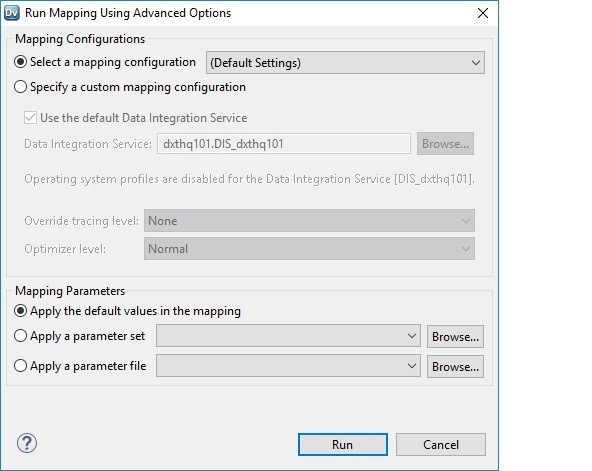 This dialog box show advanced options to run a mapping in the Developer tool. At the top, there is a pane for Mapping Configurations. At the bottom, there is a pane for Mapping Parameters. To specify mapping configurations, you have options to select a mapping configuration or specify a custom mapping configuration. To specify mapping parameters, you have options to select the default values in the mapping, to apply a parameter set, or to apply a parameter file. 
				  