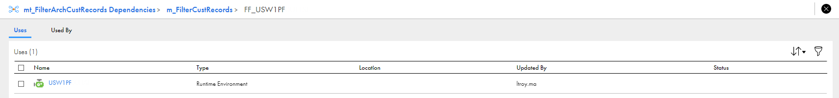 The Dependencies page displays the breadcrumb, mt_FilterArchCustRecords Dependencies > m_FilterCustRecords > FF_USW1PF. The Uses tab lists one dependency in the Name column, USW1PF. The Type column lists Runtime Environment. The location column is blank. The Updated By column lists ltroy.ma. The Status column is blank. 
			 