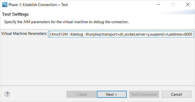 Specify the JVM parameters for the virtual machine to debug the connector 
				